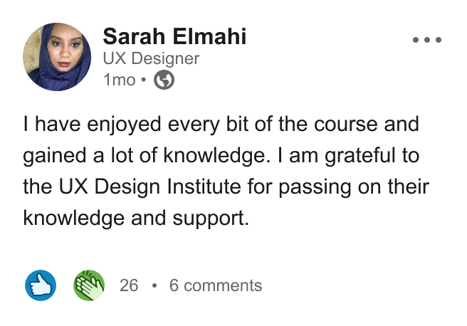 Sarah Elmahi, UX Designer: 'I have enjoyed every bit of the course and gained a lot of knowledge. I am grateful to the UX Design Institute for passing on their knowledge and support.'